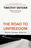 The Road to Unfreedom. Russia, Europe, America Snyder Timothy
