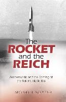 The Rocket and the Reich: Peenemunde and the Coming of the Ballistic Missile Era - Neufeld Michael J.