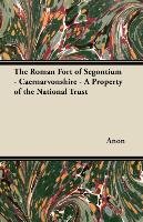 The Roman Fort of Segontium - Caernarvonshire - A Property of the National Trust - Anon