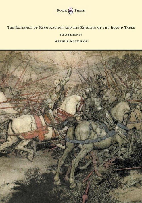 The Romance of King Arthur and his Knights of the Round Table ...