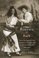 The Romance of Race: Incest, Miscegenation, and Multiculturalism in the United States, 1880-1930 - Sheffer Jolie A.