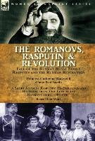 The Romanovs, Rasputin, & Revolution-Fall of the Russian Royal Family-Rasputin and the Russian Revolution, With a Short Account Rasputin - Radziwill Princess Catherine, Maud Renee Elton