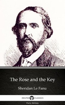 The Rose and the Key by Sheridan Le Fanu. Delphi Classics (Illustrated) - ebook epub - Le Fanu Joseph Sheridan