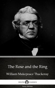 The Rose and the Ring by William Makepeace Thackeray (Illustrated) - Thackeray William Makepeace