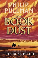 The Rose Field: The Book of Dust Volume Three Pullman Philip