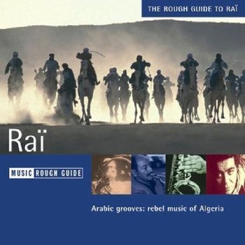 The Rough Guide To Rai. Arabic Grooves: Rebel Music Of Algeria - Various Artists
