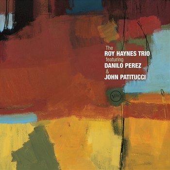 The Roy Haynes Trio Featuring Danilo Perez And John Patitucci - The Roy Haynes Trio feat. John Patitucci, Danilo Perez