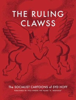The Ruling Clawss: The Socialist Cartoons of Syd Hoff - Hoff Syd