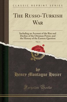 The Russo-Turkish War, Vol. 4 - Hozier Henry Montague