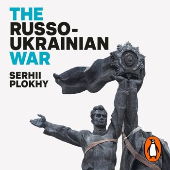 The Russo-Ukrainian War - Plokhy Serhii
