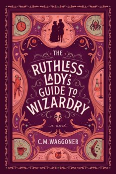 The Ruthless Ladys Guide To Wizardry - C. M. Waggoner
