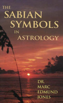 The Sabian Symbols in Astrology: Illustrated by 1000 Horoscopes of Well Known People - Jones Marc Edmund