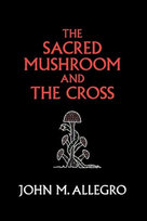 The Sacred Mushroom and the Cross John M. Allegro