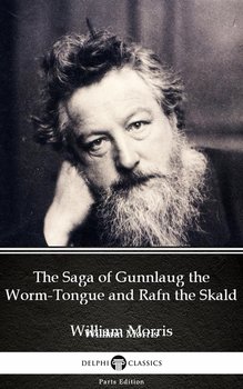 The Saga of Gunnlaug the Worm-Tongue and Rafn the Skald by William Morris. Delphi Classics  - Morris William