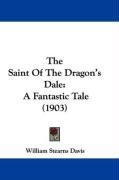 The Saint of the Dragon's Dale: A Fantastic Tale (1903) - Davis William Stearns