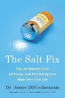 The Salt Fix: Why the Experts Got It All Wrong--And How Eating More Might Save Your Life - Dinicolantonio James