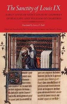 The Sanctity of Louis IX - Geoffrey Of Beaulieu, William Of Chartres