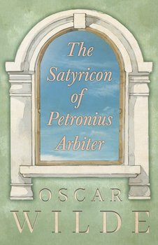 The Satyricon of Petronius Arbiter - Wilde Oscar