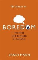 The Science of Boredom Mann Sandi