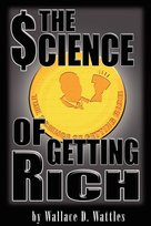 The Science of Getting Rich Wattles Wallace D.
