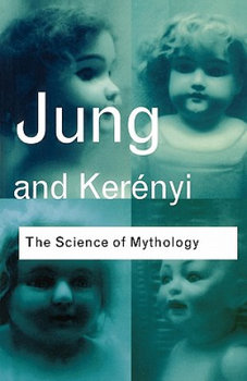 The Science of Mythology - Jung C. G., Kerenyi Carl