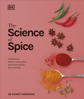 The Science of Spice : Understand Flavour Connections and Revolutionize your Cooking Farrimond Stuart