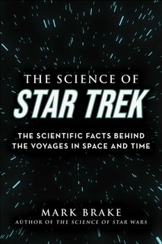 The Science of Star Trek. The Scientific Facts Behind the Voyages in Space and Time - Brake Mark