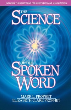 The Science of the Spoken Word - Prophet Mark L.