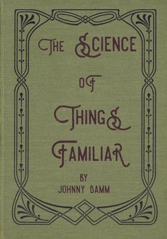 The Science of Things Familiar - Johnny Damm