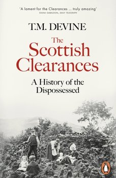 The Scottish Clearances. A History of the Dispossessed, 1600-1900 - Devine T. M.