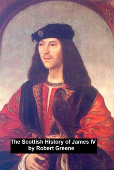The Scottish History of James IV, - Robert Greene