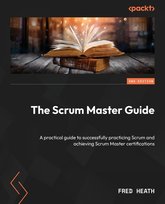 The Scrum Master Guide - Second Edition Heath Fred