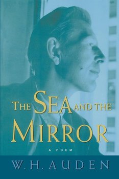 The Sea and the Mirror - Auden Wystan Hugh