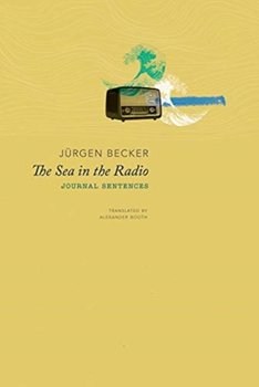 The Sea in the Radio: Journal Sentences - Jurgen Becker