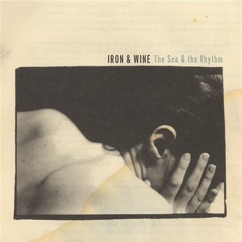 The Sea & The Rhythm - Iron & Wine