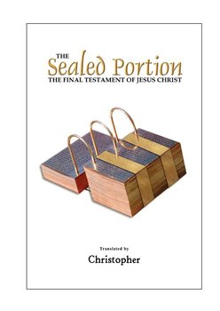 The Sealed Portion - The Final Testament of Jesus Christ - Na Christopher