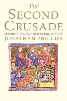 The Second Crusade - Phillips Professor Jonathan