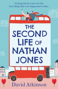 The Second Life of Nathan Jones: A Laugh out Loud, OMG! Romcom That You Wont be Able to Put Down! - Atkinson David