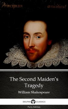 The Second Maiden’s Tragedy by William Shakespeare. Apocryphal  - Shakespeare William
