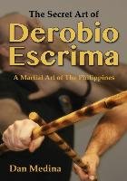 The Secret Art of Derobio Escrima Medina Dan