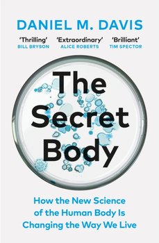 The Secret Body: How the New Science of the Human Body Is Changing the Way We Live - Davis Daniel M