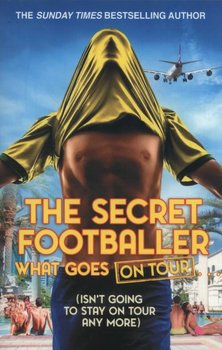 The Secret Footballer: What Goes on Tour - Opracowanie zbiorowe