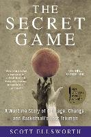 The Secret Game: A Wartime Story of Courage, Change, and Basketball's Lost Triumph - Ellsworth Scott