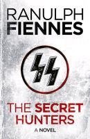 The Secret Hunters Fiennes Sir Ranulph Bt Obe