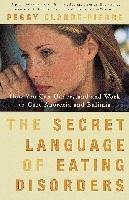 The Secret Language of Eating Disorders: How You Can Understand and