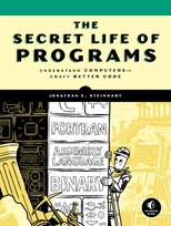 The Secret Life Of Programs. Understand Computers - Craft Better Code Jon Steinhart