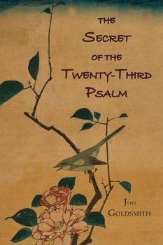 The Secret of the Twenty-Third Psalm - Goldsmith Joel S.