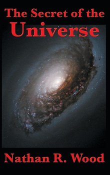 The Secret of the Universe - Wood Nathan R.