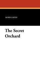 The Secret Orchard - Williams Charles D., Castle Egerton, Castle Agnes