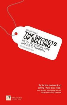 The Secrets of Selling: How to Win in Any Sales Situation - King Geoff